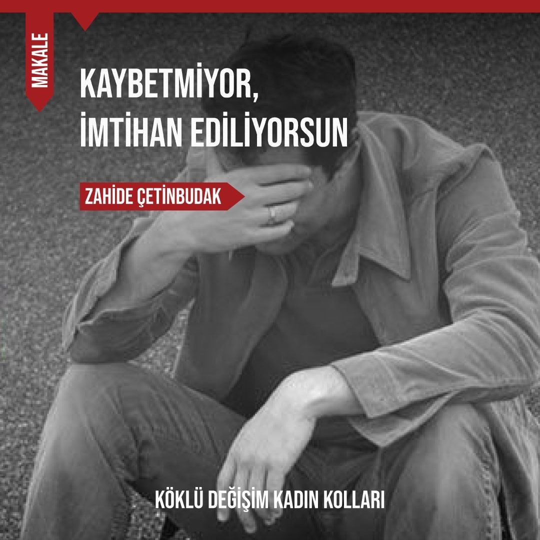 Kaybetmiyor, İmtihan Ediliyorsun